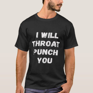 Camiseta Te golpearé la garganta Sarcásticamente Graciosa C