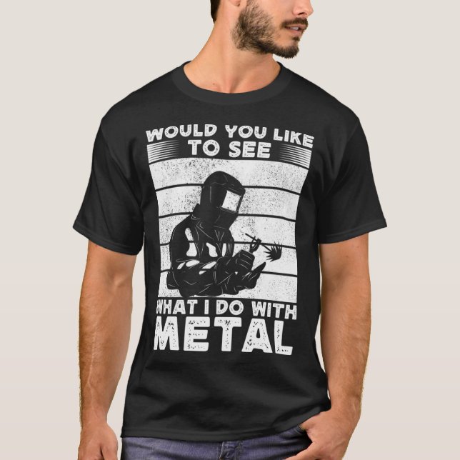 Camiseta ¿Te Gustaría Ver Lo Que Hago Con Soldador Metaliza (Anverso)