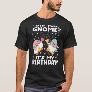 Camiseta ¿Te has dado cuenta de que es mi cumpleaños Gnome 