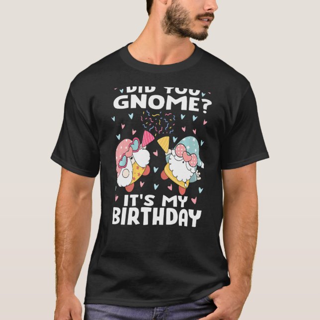 Camiseta ¿Te has dado cuenta de que es mi cumpleaños Gnome  (Anverso)