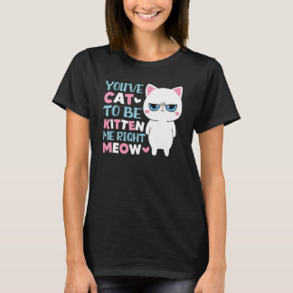 Camiseta Te has gato para ser gatito mío miau gatito gato