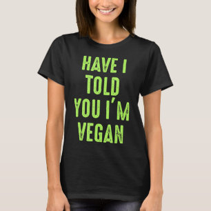 Camiseta ¿Te He Dicho Que Soy Vegan Awesome Vegetarian Shir