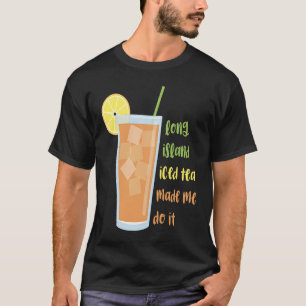 Camiseta Té helado de Long Island me hizo hacerlo