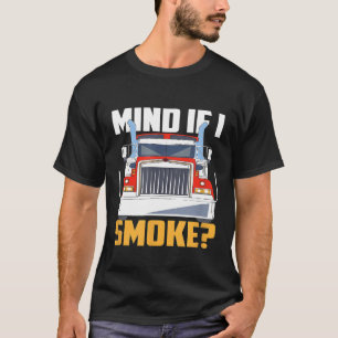 Camiseta ¿Te importa si fumo Camión semi Camionero Mecánico