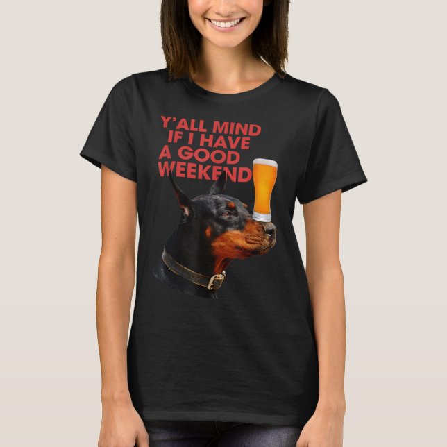 Camiseta Te Importa Si Tengo Una Buena Bebida Doberman De F (Anverso)