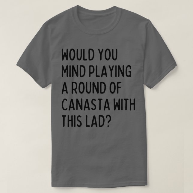 Camiseta ¿Te importaría jugar a canasta conmigo 1? (Diseño del anverso)