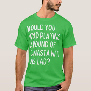 Camiseta ¿Te importaría jugar a la canasta conmigo?