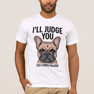 Camiseta "Te juzgaré el gracioso Bulldog francés"