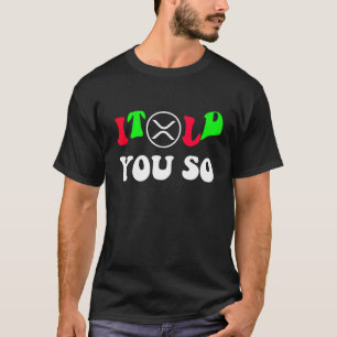 Camiseta Te Lo Dije Así Es XRP Comerciante - Criptomoneda
