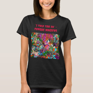 Camiseta “Te lo dije” – Fungus Magicus