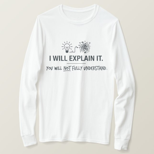 Camiseta Te lo explicaré, no lo entenderás completamente (Anverso del diseño)