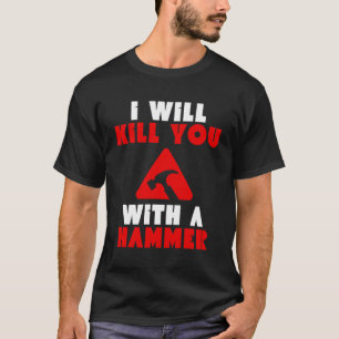 Camiseta Te Mataré Con Un Humor De Martillo Gracioso