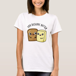 Camiseta Te mereces un divertido bollo de comida con manteq