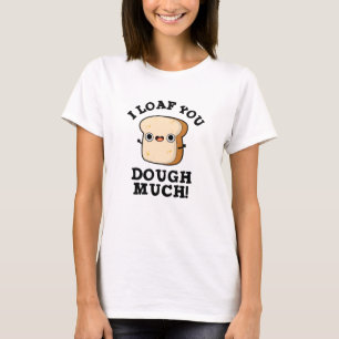 Camiseta Te Miro A Tos Dough Mucho Divertido Bollo De Pan
