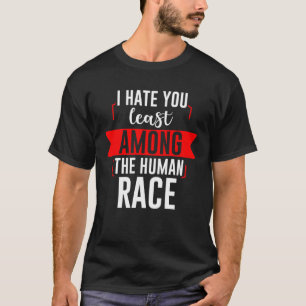 Camiseta Te Odio Menos Entre La Raza Humana