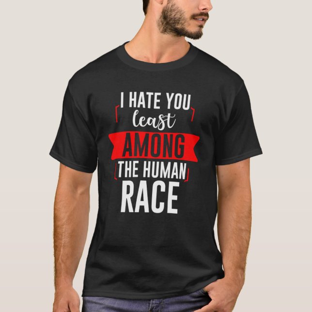 Camiseta Te Odio Menos Entre La Raza Humana (Anverso)