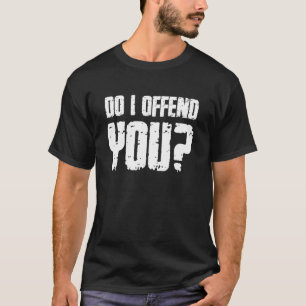 Camiseta ¿Te ofendo el humor sarcástico diciendo Humor adul