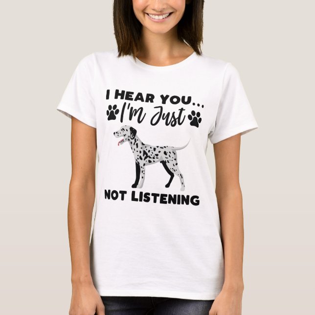 Camiseta Te oigo que no estoy escuchando, perro dalmatiano (Anverso)