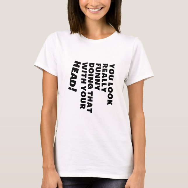 Camiseta Te Parece Muy Gracioso Hacerlo Con La Cabeza (Anverso)