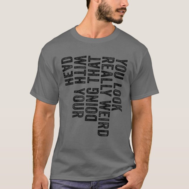 Camiseta Te Parece Muy Raro Hacerlo Con La Cabeza Fu (Anverso)