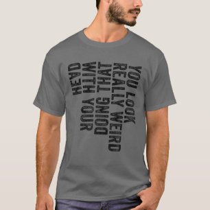 Camiseta Te Parece Muy Raro Hacerlo Con La Cabeza Fu