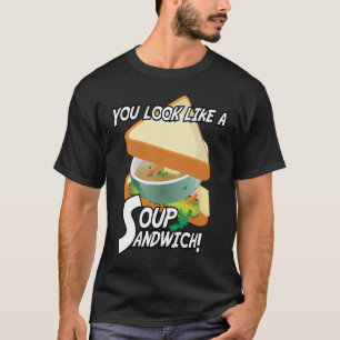 Camiseta Te Pareces A Un Sándwich De Sopa De Tema Militar