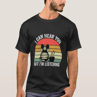 Camiseta Te puedo oír pero estoy escuchando