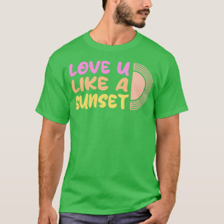 Camiseta Te quiero como una puesta de sol hermosa
