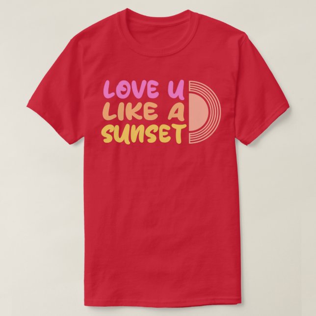 Camiseta Te quiero como una puesta de sol hermosa 1 (Diseño del anverso)