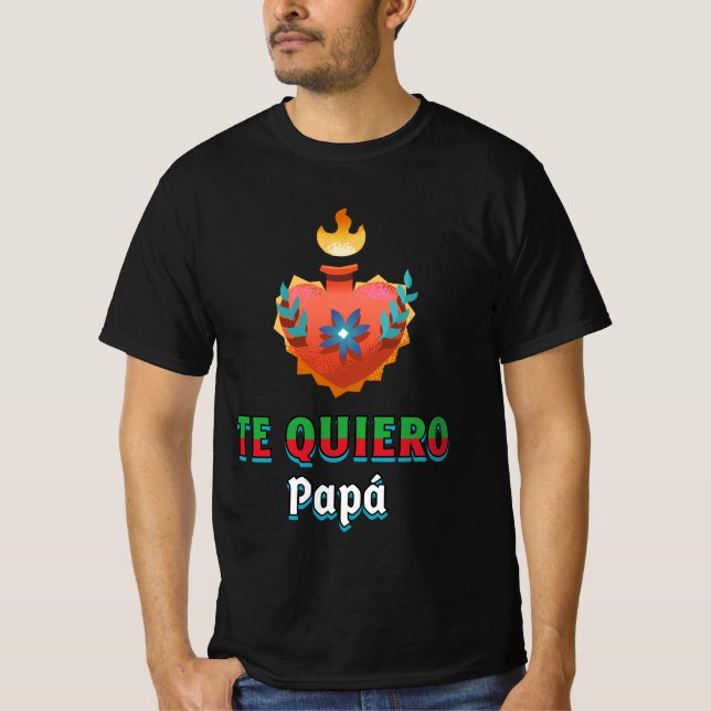 Camiseta Te quiero papa : El corazón de los padres mexicano (Anverso)