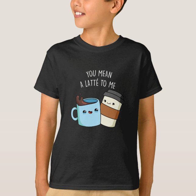 Camiseta Te Refieres A Un Latte Para Mí Gracioso Café Pun D (Anverso)