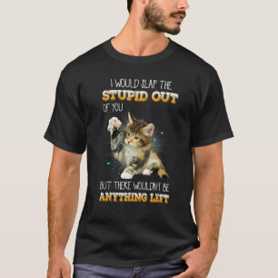 Camiseta Te sacaría la estupidez a bofetadas gatos