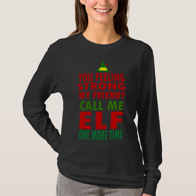 Camiseta Te Sientes Fuerte Mi Amigo Me Llama Elf Una Más (Anverso)