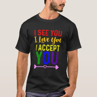 Camiseta Te veo te amo te acepto - Comunidad Lgbtq