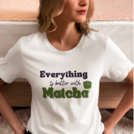 Camiseta Té verde matcha, todo es mejor con matcha