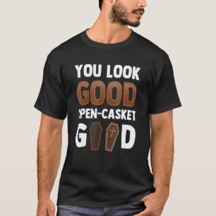 Camiseta Te ves bien abierto Casket Good Morticis