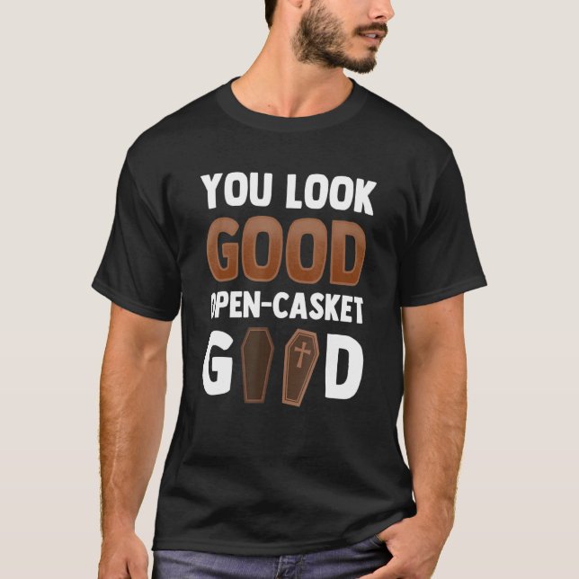 Camiseta Te ves bien abierto Casket Good Morticis (Anverso)