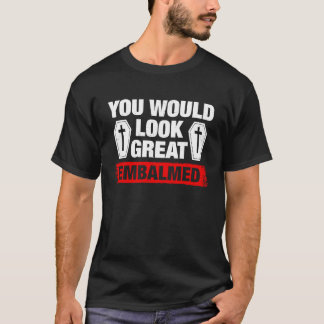 Camiseta Te Ves Genial Embalsamado Director de Funeraria