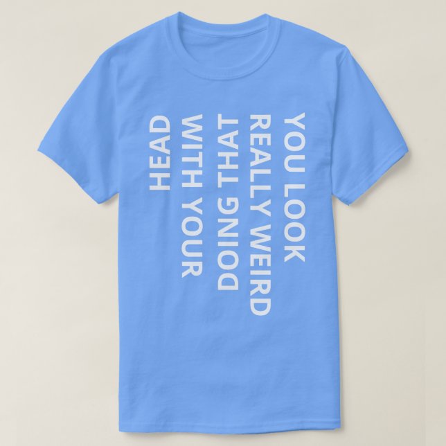 Camiseta te ves muy raro haciéndolo con la cabeza (Diseño del anverso)