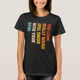 Camiseta Te ves muy raro haciéndolo con la cabeza