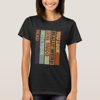 Camiseta Te ves realmente extraño haciendo eso con tu cabez