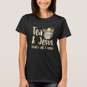 Camiseta Té y Jesús es todo lo que necesito para un recauda