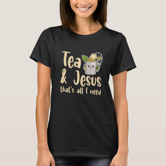 Camiseta Té y Jesús es todo lo que necesito para un recauda (Anverso)