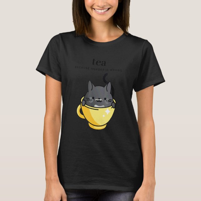 Camiseta Tea Because Murder is Wrong Women's  Cat in Tea Cu (Anverso)