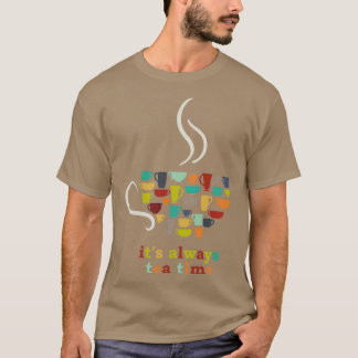 Camiseta Tea Design Itx27s siempre té tiempo Regalo cumplea