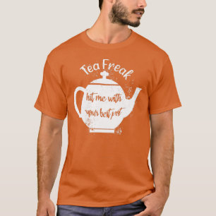 Camiseta Tea Freak Hit Me With Your Best Pot