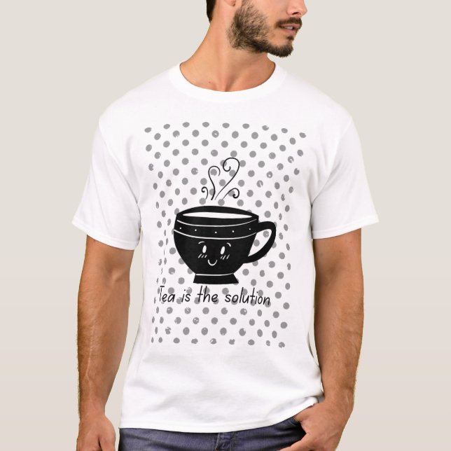 Camiseta Tea is the solution, tea for all times  (Anverso)