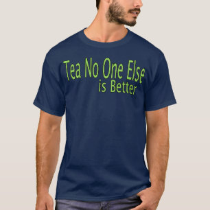Camiseta Tea No One Else is Better Quote