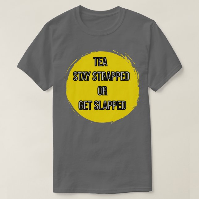 Camiseta Tea Stay Strapped Or Get Slapped 1 (Diseño del anverso)
