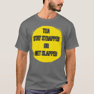 Camiseta Tea Stay Strapped Or Get Slapped 1
